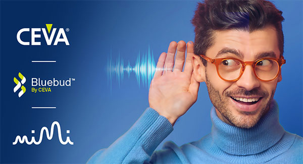 CEVA 和 Mimi Hearing Technologies合作為真正無線耳機(jī)市場推動輔助聽力發(fā)展