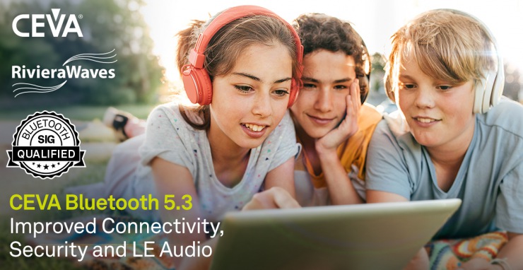 CEVA藍(lán)牙雙模5.3 SIG認(rèn)證平臺(tái)為無(wú)線音頻應(yīng)用提供更高安全性、更強(qiáng)抗干擾特性和更低功耗